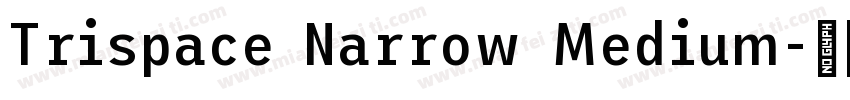 Trispace Narrow Medium字体转换